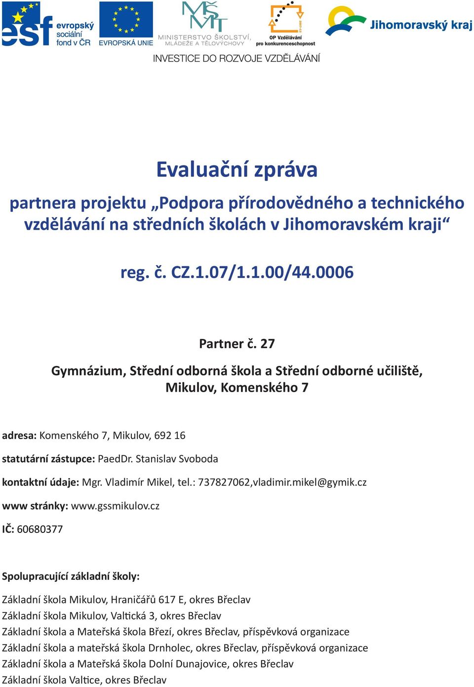 Vladimír Mikel, tel.: 737827062,vladimir.mikel@gymik.cz www stránky: www.gssmikulov.