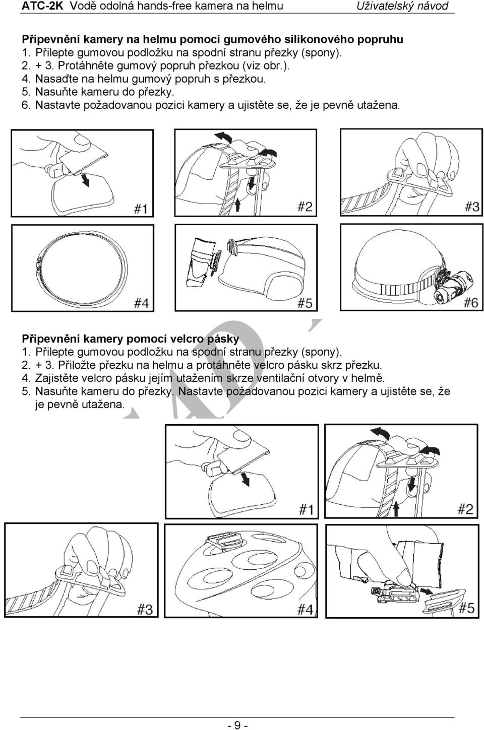 Nastavte požadovanou pozici kamery a ujistěte se, že je pevně utažena. Připevnění kamery pomocí velcro pásky 1. Přilepte gumovou podložku na spodní stranu přezky (spony).