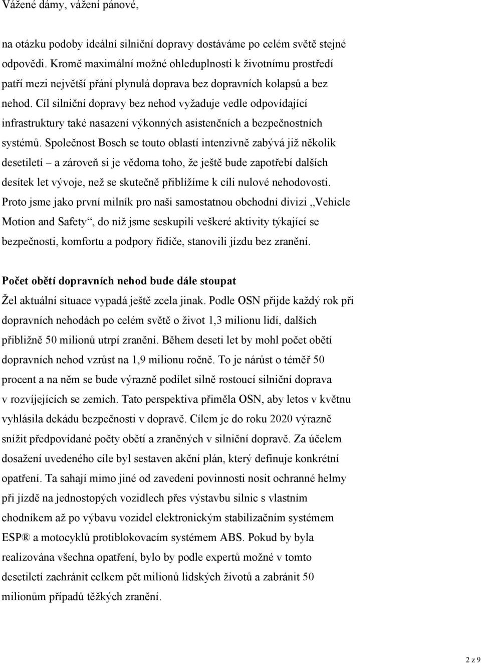 Cíl silniční dopravy bez nehod vyžaduje vedle odpovídající infrastruktury také nasazení výkonných asistenčních a bezpečnostních systémů.