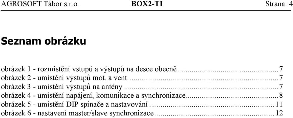 BOX2-TI Strana: 4 Seznam obrázku obrázek 1 - rozmístění vstupů a výstupů na desce obecně.