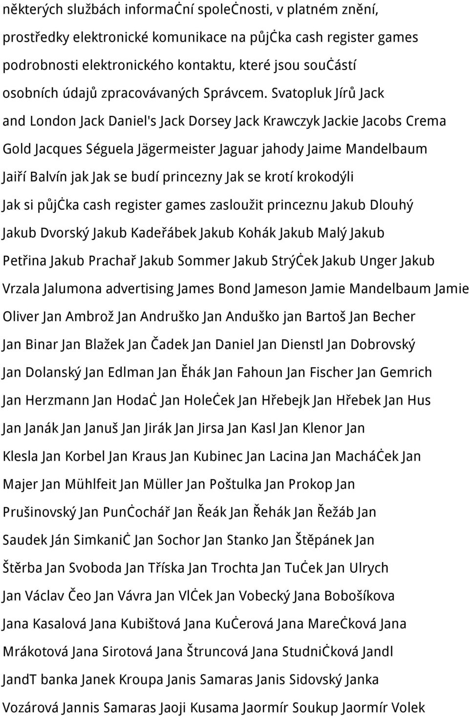 Svatopluk Jírů Jack and London Jack Daniel's Jack Dorsey Jack Krawczyk Jackie Jacobs Crema Gold Jacques Séguela Jägermeister Jaguar jahody Jaime Mandelbaum Jaiří Balvín jak Jak se budí princezny Jak