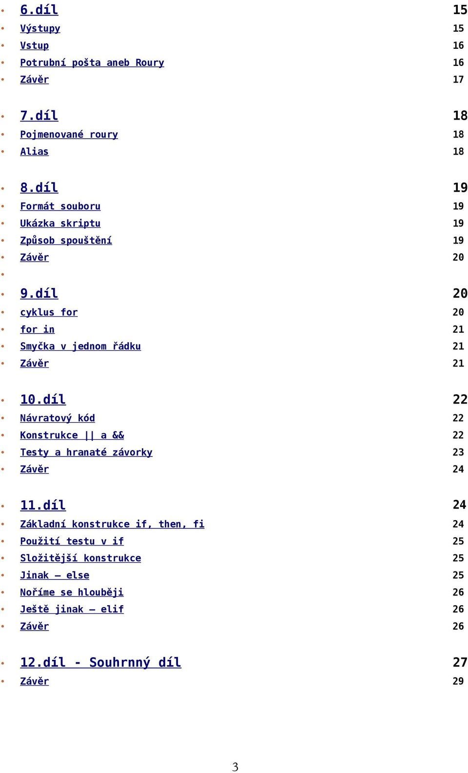 díl 20 cyklus for 20 for in 21 Smyčka v jednom řádku 21 Závěr 21 10.