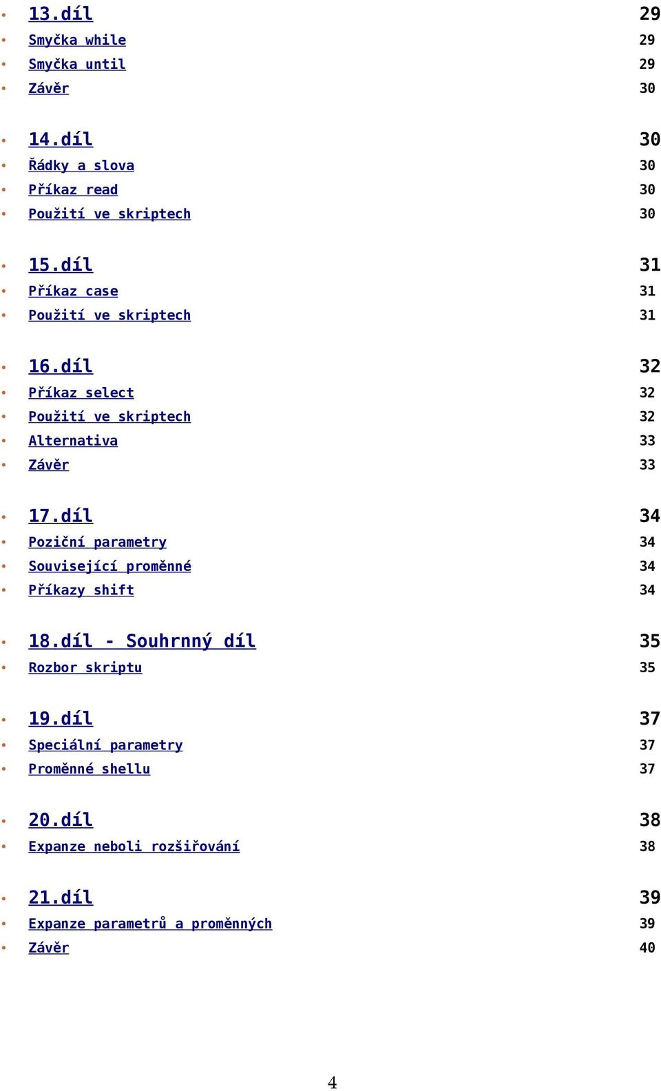 díl 34 Poziční parametry 34 Související proměnné 34 Příkazy shift 34 18.díl - Souhrnný díl 35 Rozbor skriptu 35 19.