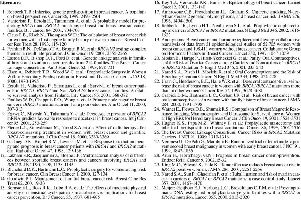 : The calculation of breast cancer risk for women with a first degree family history of ovarian cancer. Breast Cancer Res Treat 28, 1993, 115-120 4. Peshkin B.N., DeMarco T.A., Brogan B.M. et al.
