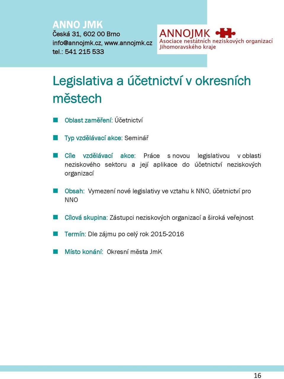 vzdělávací akce: Práce s nvu legislativu v blasti neziskvéh sektru a její aplikace d účetnictví neziskvých rganizací Obsah: