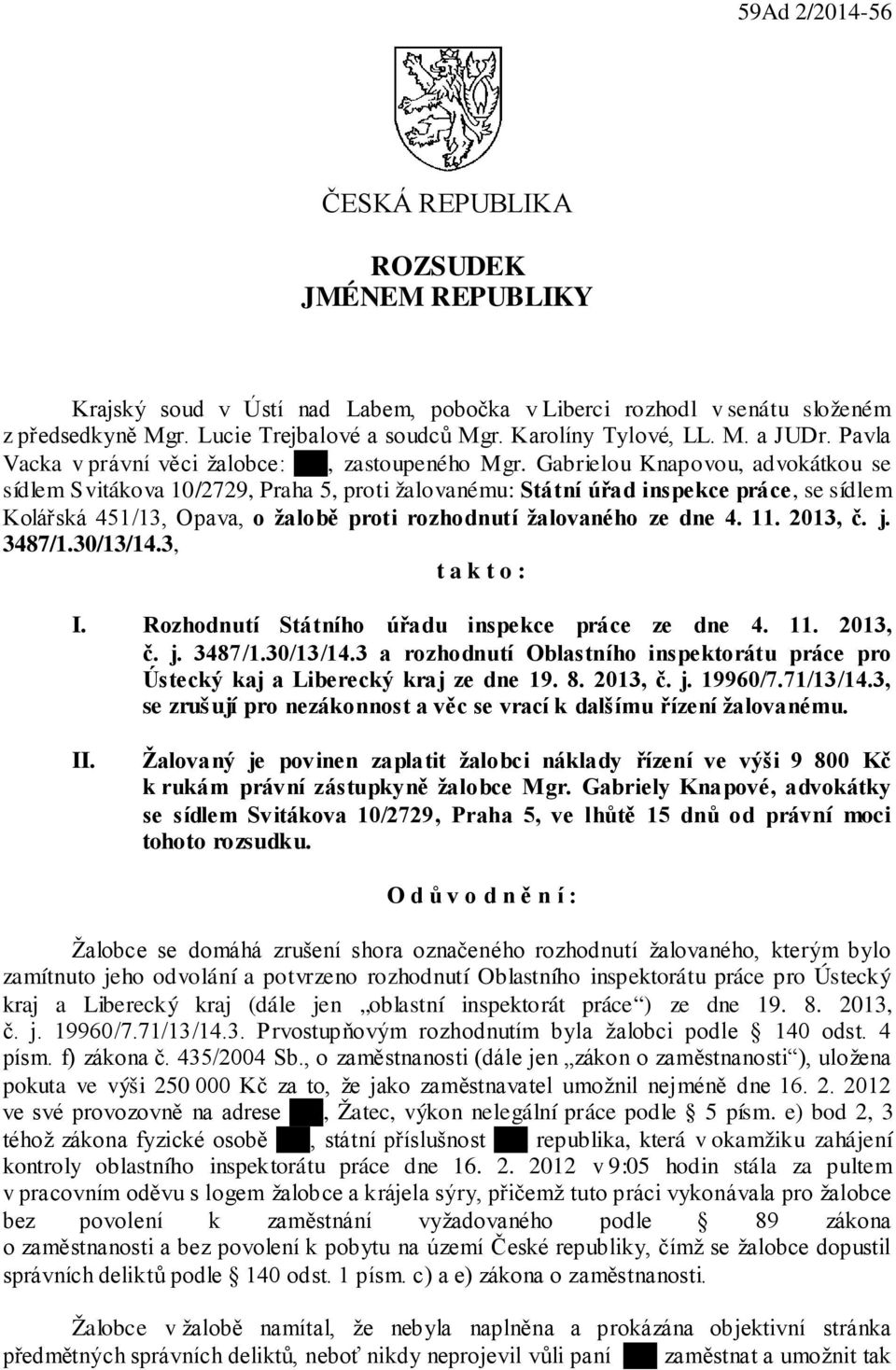 Gabrielou Knapovou, advokátkou se sídlem Svitákova 10/2729, Praha 5, proti žalovanému: Státní úřad inspekce práce, se sídlem Kolářská 451/13, Opava, o žalobě proti rozhodnutí žalovaného ze dne 4. 11.