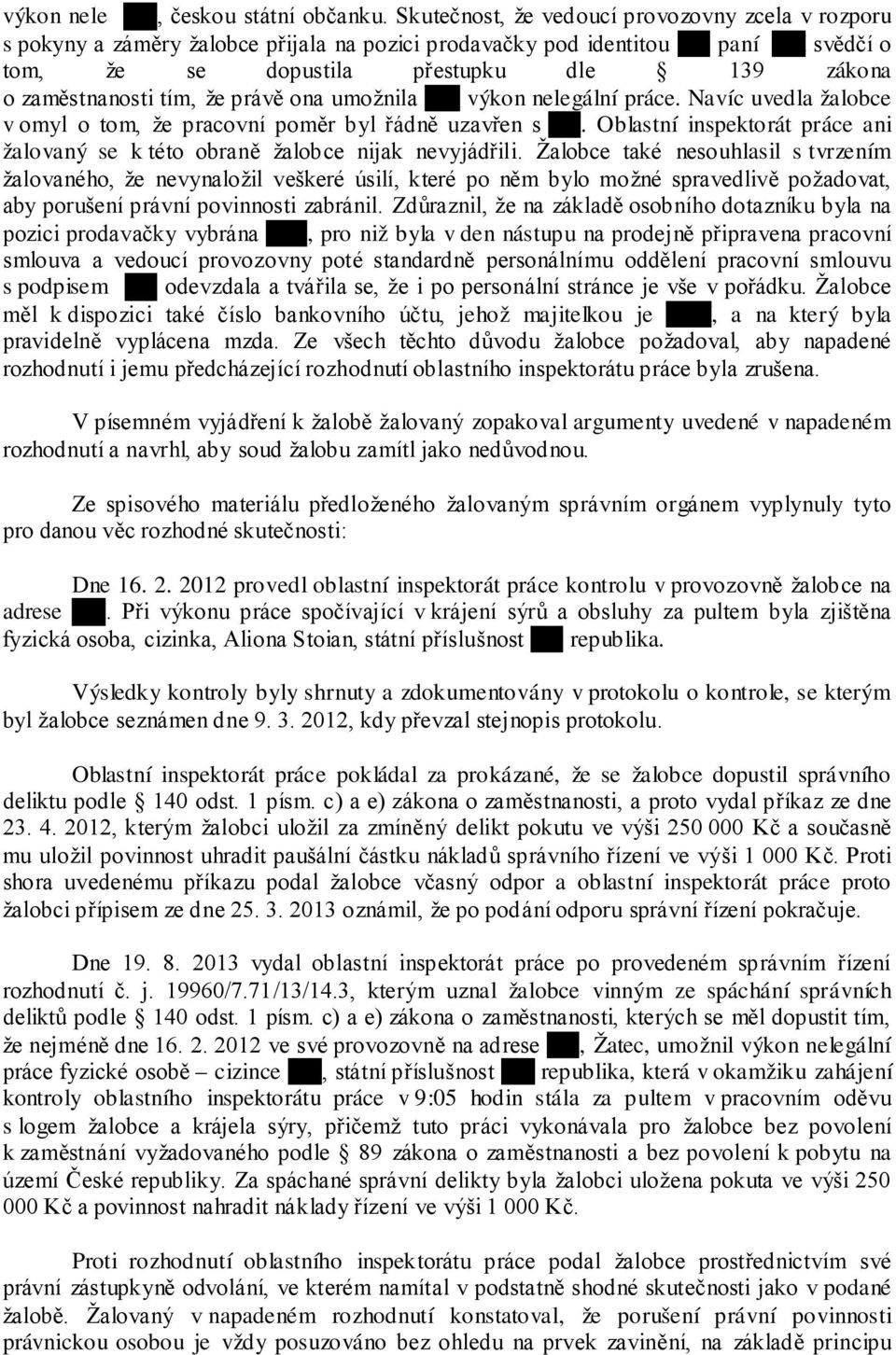 zaměstnanosti tím, že právě ona umožnila XX výkon nelegální práce. Navíc uvedla žalobce v omyl o tom, že pracovní poměr byl řádně uzavřen s XX.