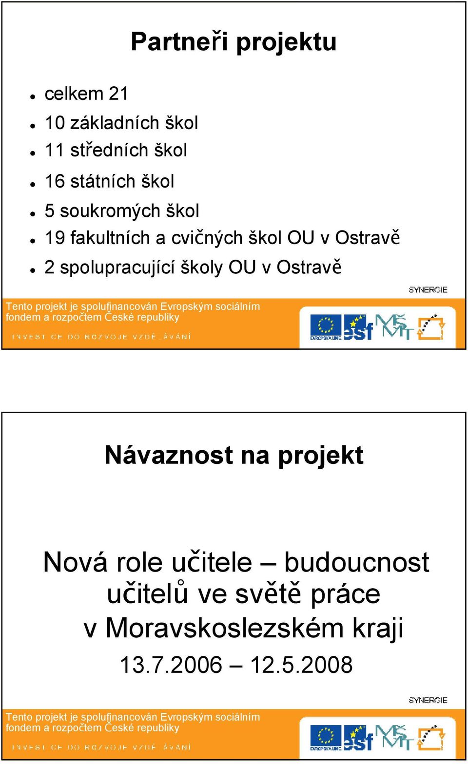 Ostravě 2 spolupracující školy OU v Ostravě Návaznost na projekt Nová