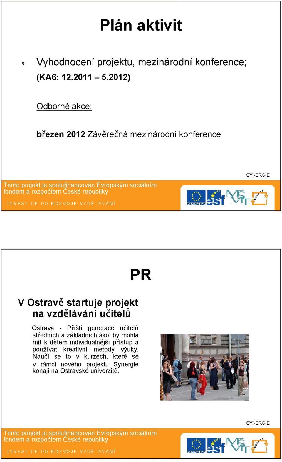 Ostrava - Příští generace učitelů středních a základních škol by mohla mít k dětem individuálnější