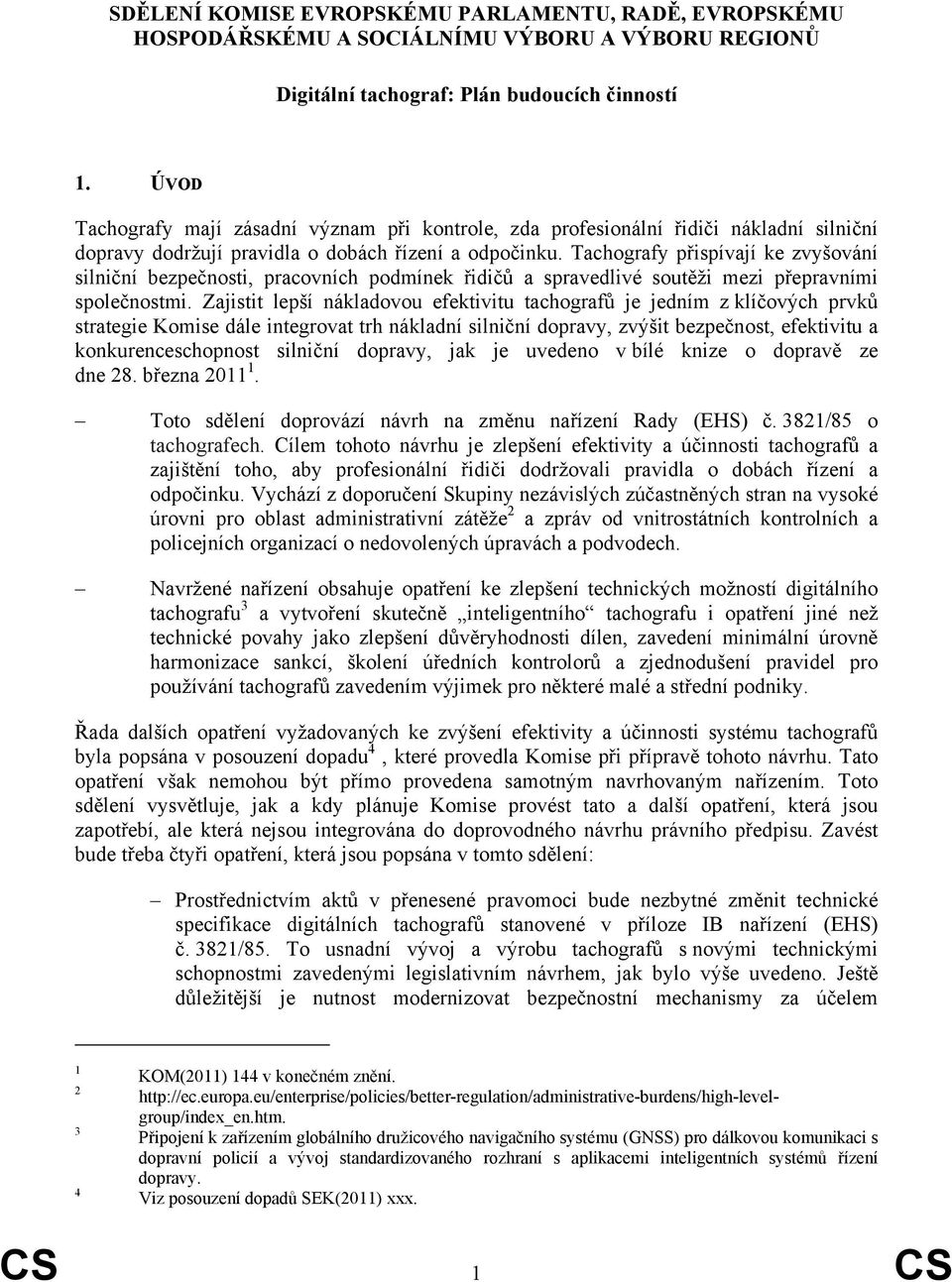 Tachografy přispívají ke zvyšování silniční bezpečnosti, pracovních podmínek řidičů a spravedlivé soutěži mezi přepravními společnostmi.