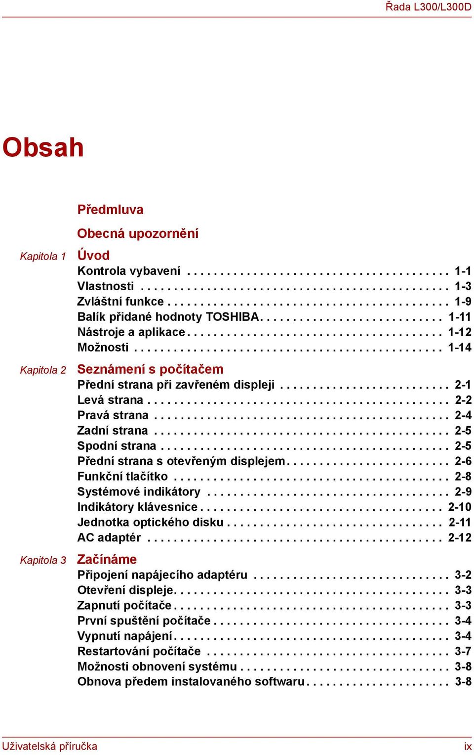 .............................................. 1-14 Seznámení s počítačem Přední strana při zavřeném displeji.......................... 2-1 Levá strana.............................................. 2-2 Pravá strana.