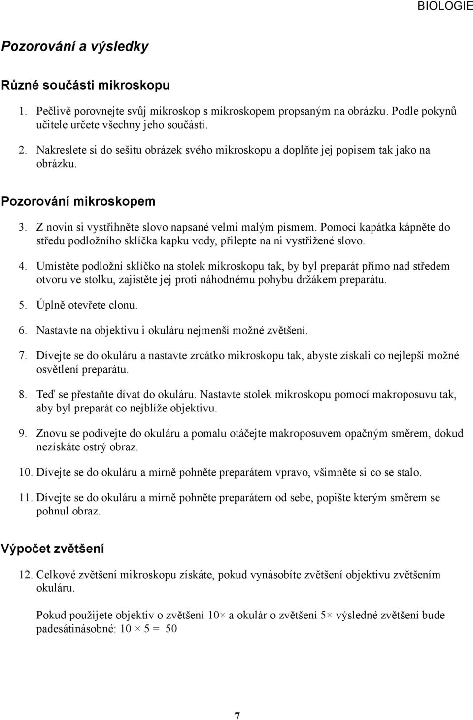 Pomocí kapátka kápněte do středu podložního sklíčka kapku vody, přilepte na ni vystřižené slovo. 4.