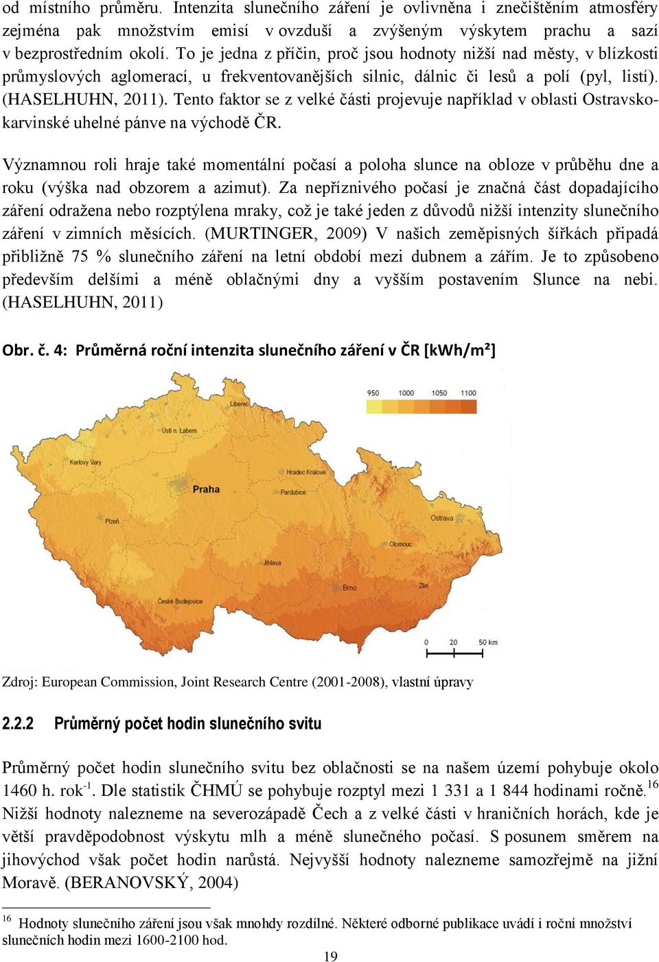 Tento faktor se z velké části projevuje například v oblasti Ostravskokarvinské uhelné pánve na východě ČR.
