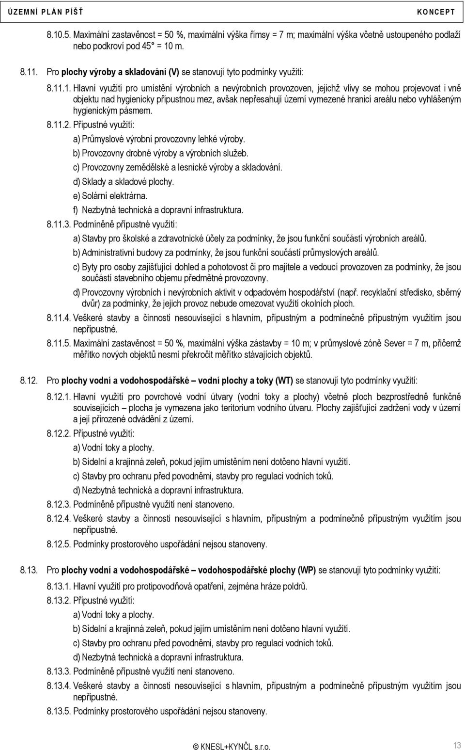 .1. Hlavní využití pro umístění výrobních a nevýrobních provozoven, jejichž vlivy se mohou projevovat i vně objektu nad hygienicky přípustnou mez, avšak nepřesahují území vymezené hranicí areálu nebo