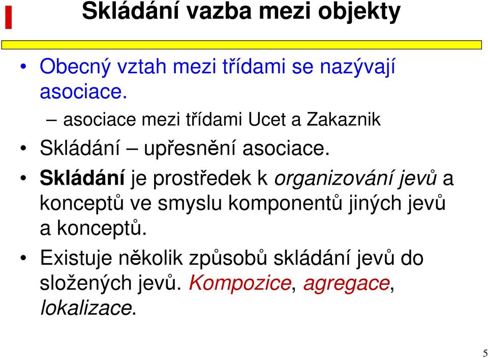 Skládání je prostředek k organizování jevů a konceptů ve smyslu komponentů jiných