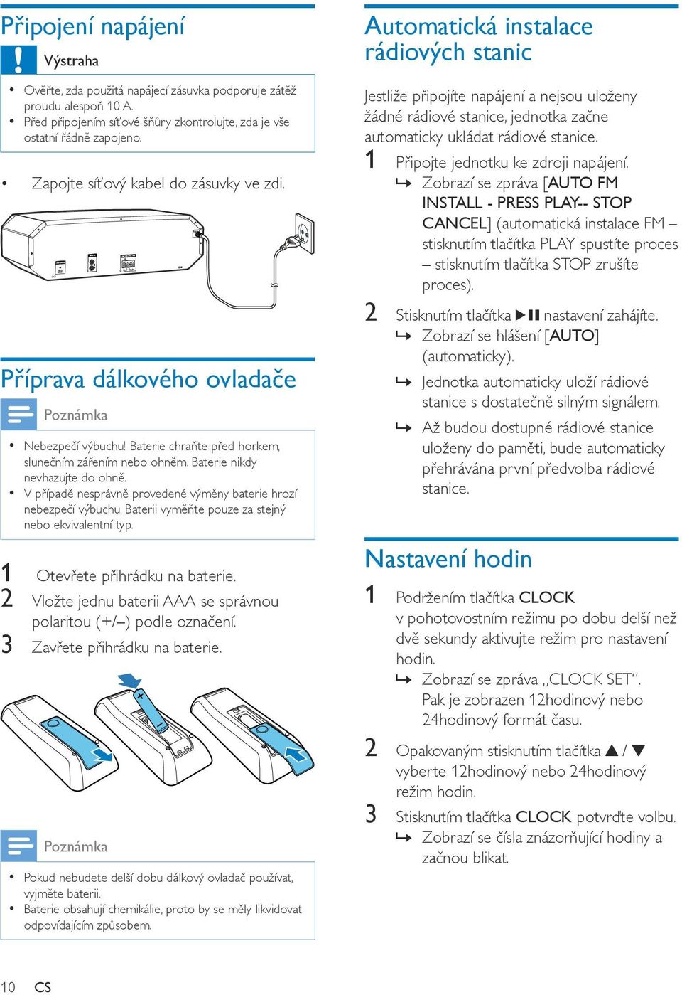 V případě nesprávně provedené výměny baterie hrozí nebezpečí výbuchu. Baterii vyměňte pouze za stejný nebo ekvivalentní typ. 1 Otevřete přihrádku na baterie.