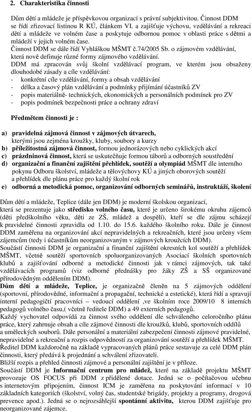 74/2005 Sb. o zájmovém vzdělávání, která nově definuje různé formy zájmového vzdělávání.