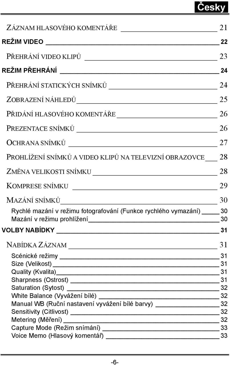 rychlého vymazání) 30 Mazání v režimu prohlížení 30 VOLBY NABÍDKY 31 NABÍDKA ZÁZNAM 31 Scénické režimy 31 Size (Velikost) 31 Quality (Kvalita) 31 Sharpness (Ostrost) 31 Saturation (Sytost)