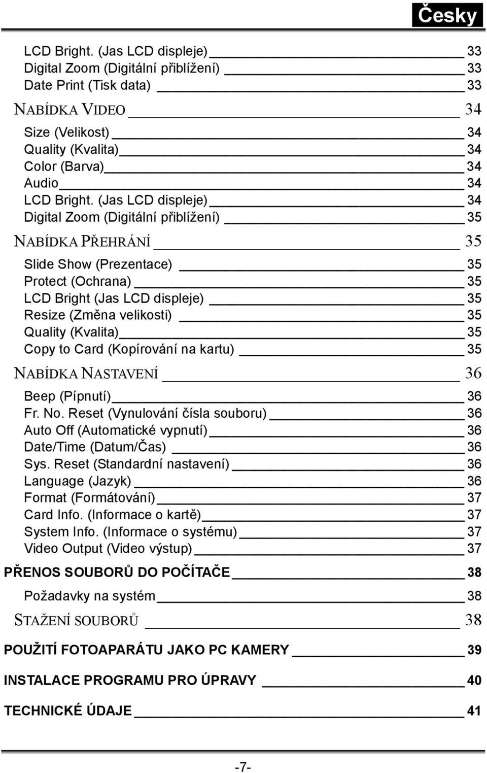 (Kvalita) 35 Copy to Card (Kopírování na kartu) 35 NABÍDKA NASTAVENÍ 36 Beep (Pípnutí) 36 Fr. No. Reset (Vynulování čísla souboru) 36 Auto Off (Automatické vypnutí) 36 Date/Time (Datum/Čas) 36 Sys.