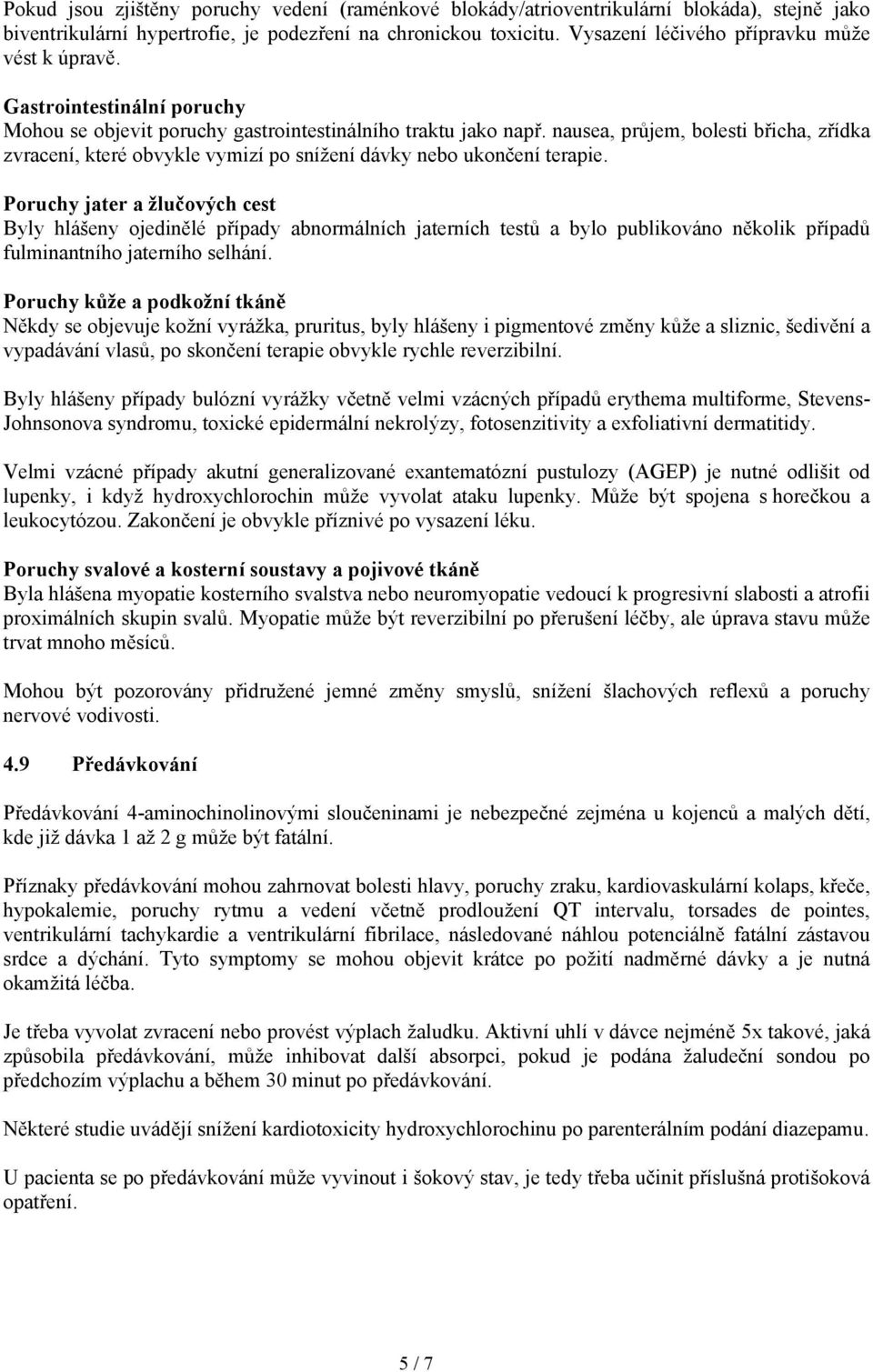 nausea, průjem, bolesti břicha, zřídka zvracení, které obvykle vymizí po snížení dávky nebo ukončení terapie.