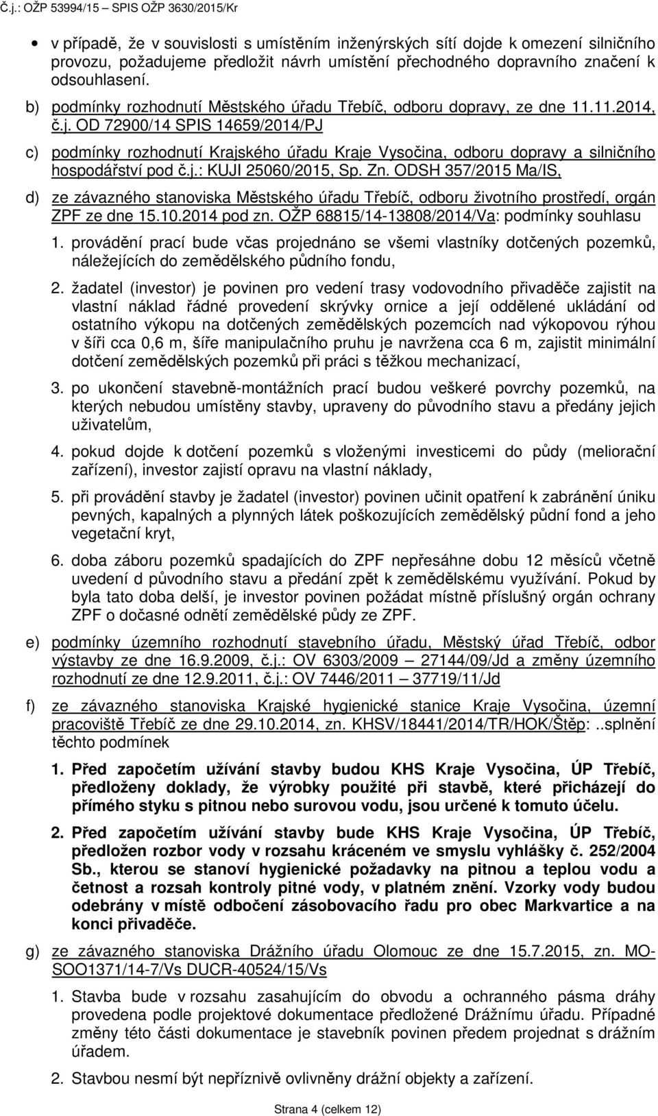 OD 72900/14 SPIS 14659/2014/PJ c) podmínky rozhodnutí Krajského úřadu Kraje Vysočina, odboru dopravy a silničního hospodářství pod č.j.: KUJI 25060/2015, Sp. Zn.