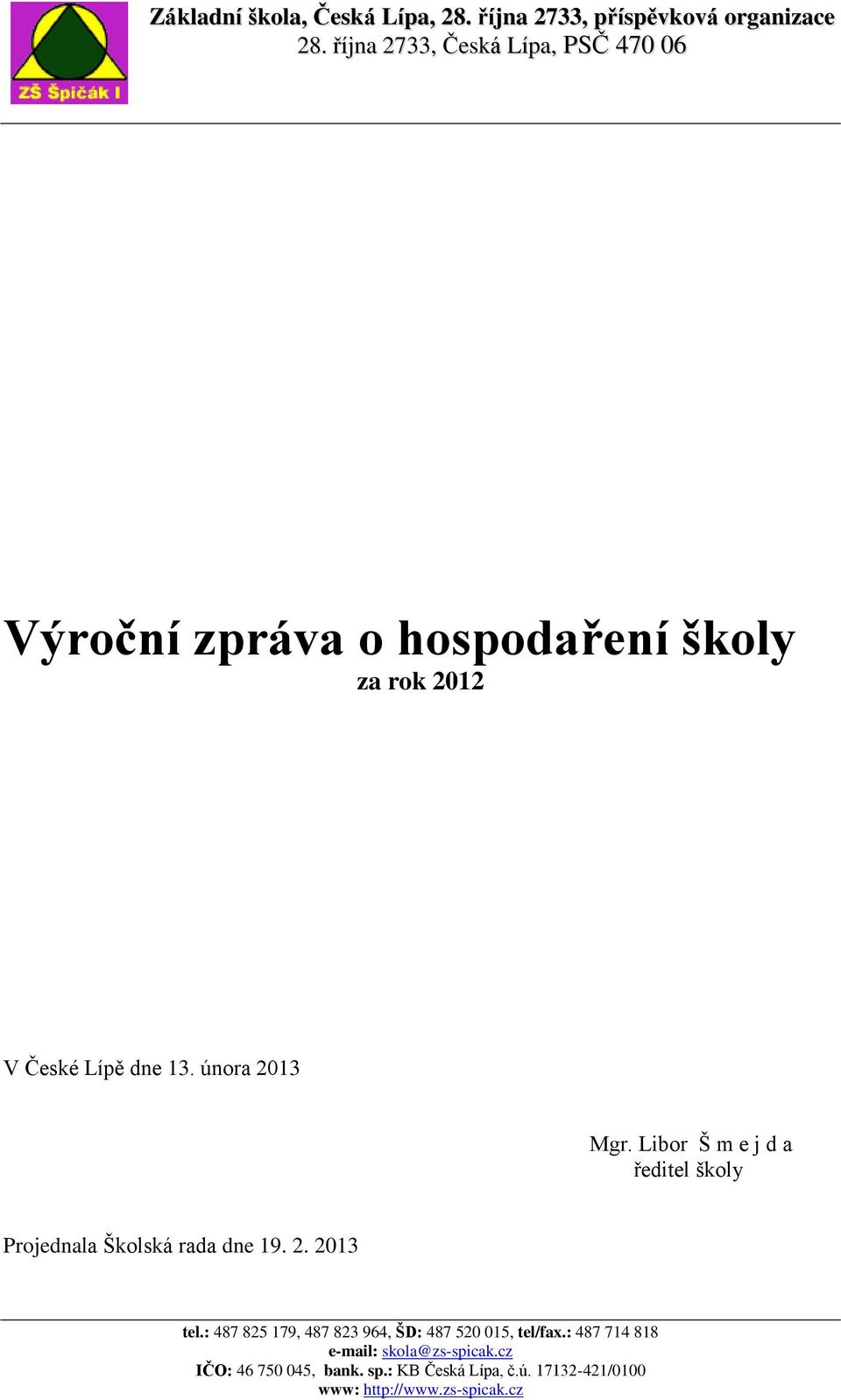 února 2013 Mgr. Libor Š m e j d a ředitel školy Projednala Školská rada dne 19. 2. 2013 tel.