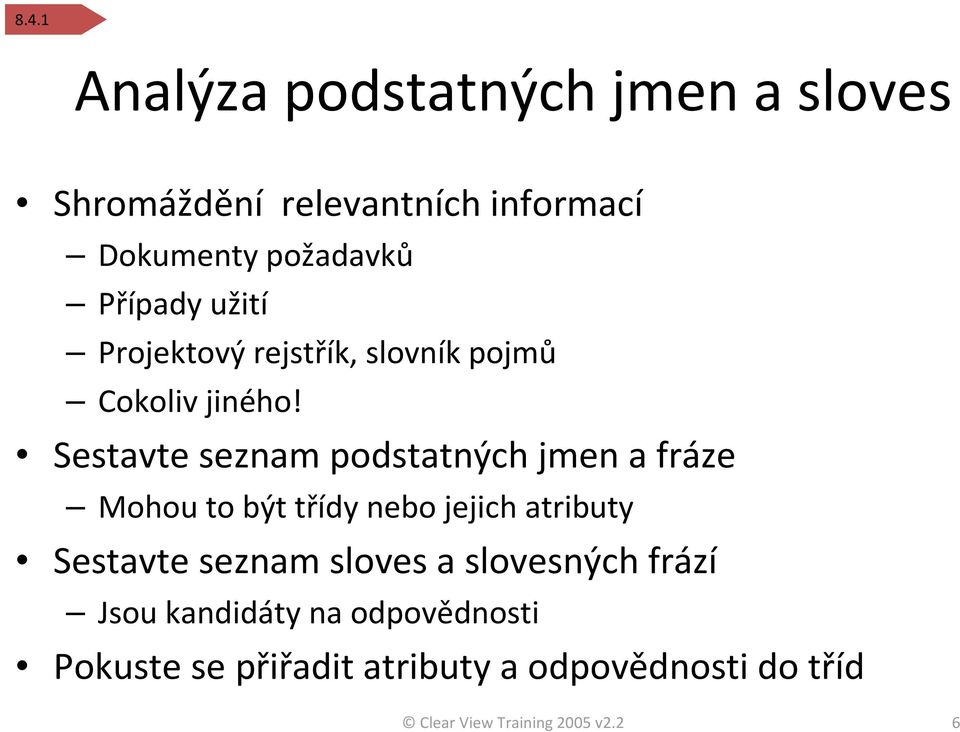 Sestavte seznam podstatných jmen a fráze Mohou to býttřídy nebo jejich atributy Sestavte seznam