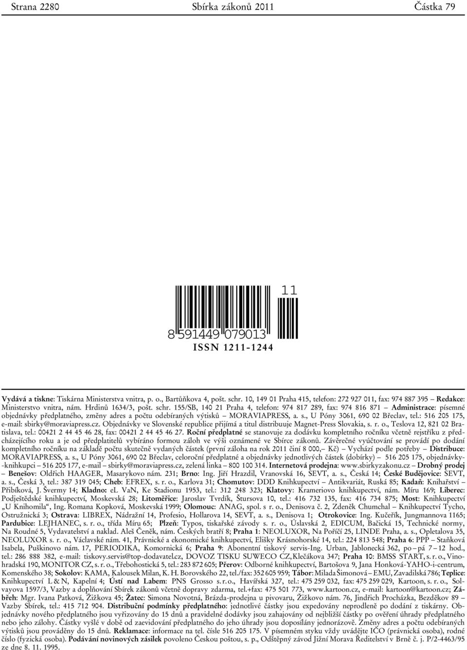155/SB, 140 21 Praha 4, telefon: 974 817 289, fax: 974 816 871 Administrace: písemné objednávky předplatného, změny adres a počtu odebíraných výtisků MORAVIAPRESS, a. s.