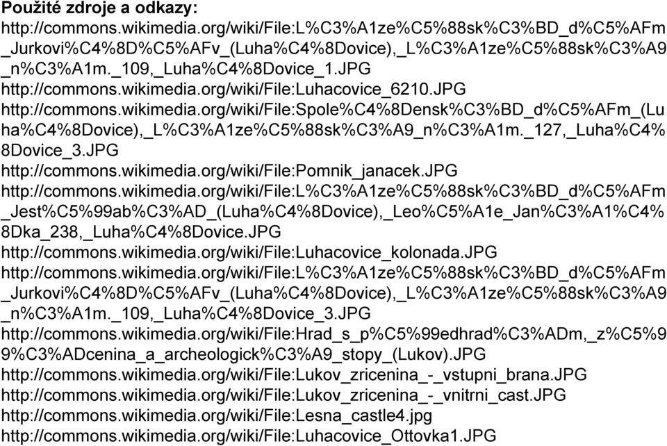 _127,_luha%c4% 8Dovice_3.JPG http://commons.wikimedia.org/wiki/file:pomnik_janacek.jpg http://commons.wikimedia.org/wiki/file:l%c3%a1ze%c5%88sk%c3%bd_d%c5%afm _Jest%C5%99ab%C3%AD_(Luha%C4%8Dovice),_Leo%C5%A1e_Jan%C3%A1%C4% 8Dka_238,_Luha%C4%8Dovice.