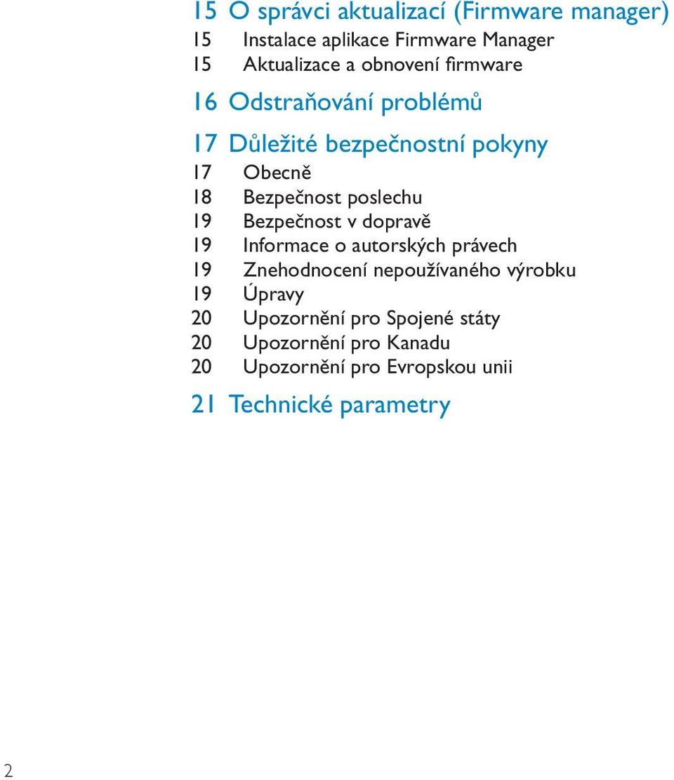 poslechu 19 Bezpečnost v dopravě 19 Informace o autorských právech 19 Znehodnocení nepoužívaného výrobku