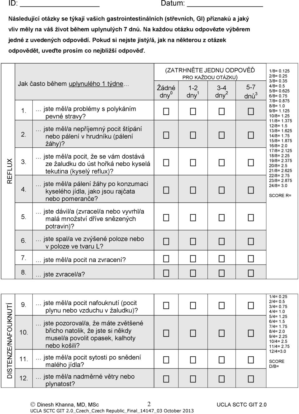 jste měl/a problémy s polykáním pevné stravy? 2. 3. 4. 5. jste měl/a nepříjemný pocit štípání nebo pálení v hrudníku (pálení žáhy)?