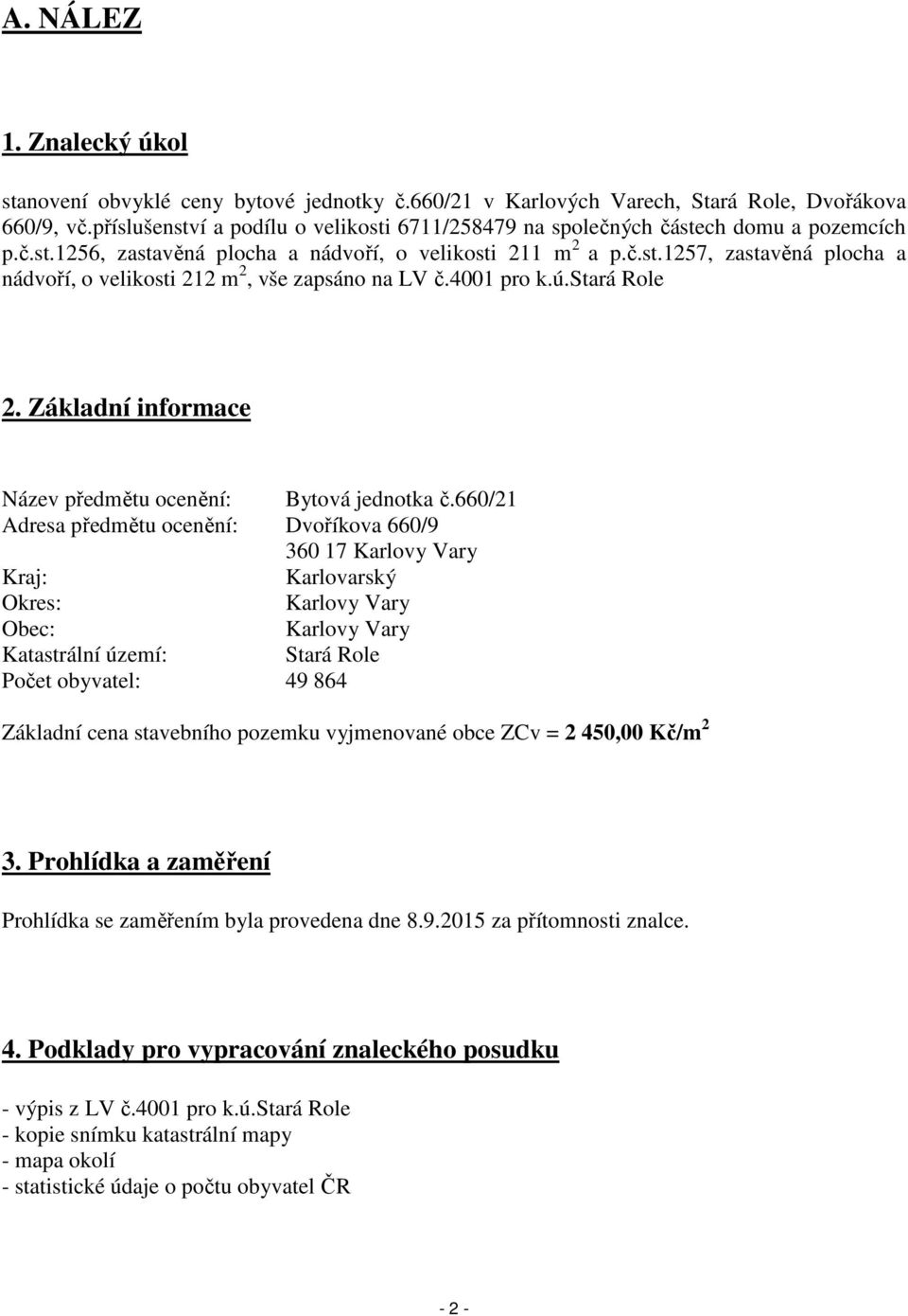 4001 pro k.ú.stará Role 2. Základní informace Název předmětu ocenění: Bytová jednotka č.