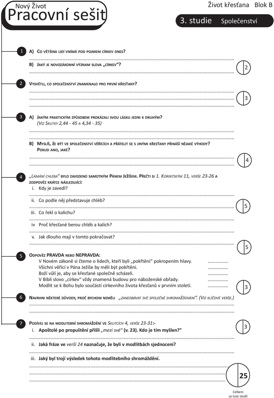 POkUD ano, jaké?.... lámání chleba ByLO ZaVEDENO SamOtNým PÁNEm ježíšem. PŘEČtI SI 1. korintským 11, verše - a ZODPOVĚZ krátce NÁSLEDUjÍCÍ: i. kdy je zavedl?.. ii. co podle něj představuje chléb?.. iii.