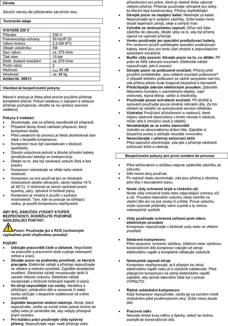 50013 Všeobecné bezpečnostní pokyny Návod k obsluze je třeba před prvním použitím přístroje kompletně přečíst.