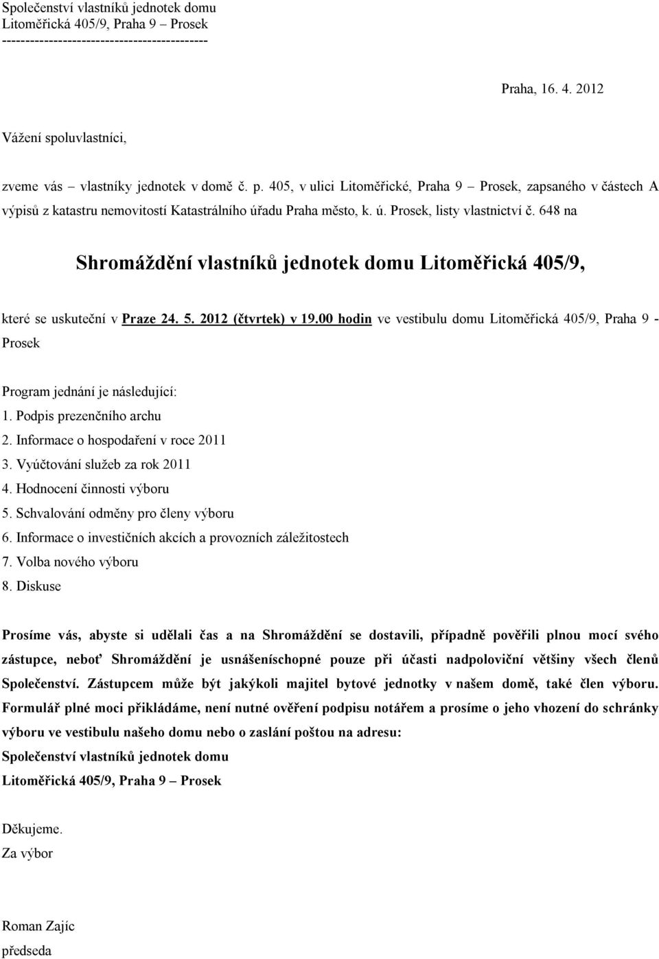 648 na Shromáždění vlastníků jednotek domu Litoměřická 405/9, které se uskuteční v Praze 24. 5. 2012 (čtvrtek) v 19.