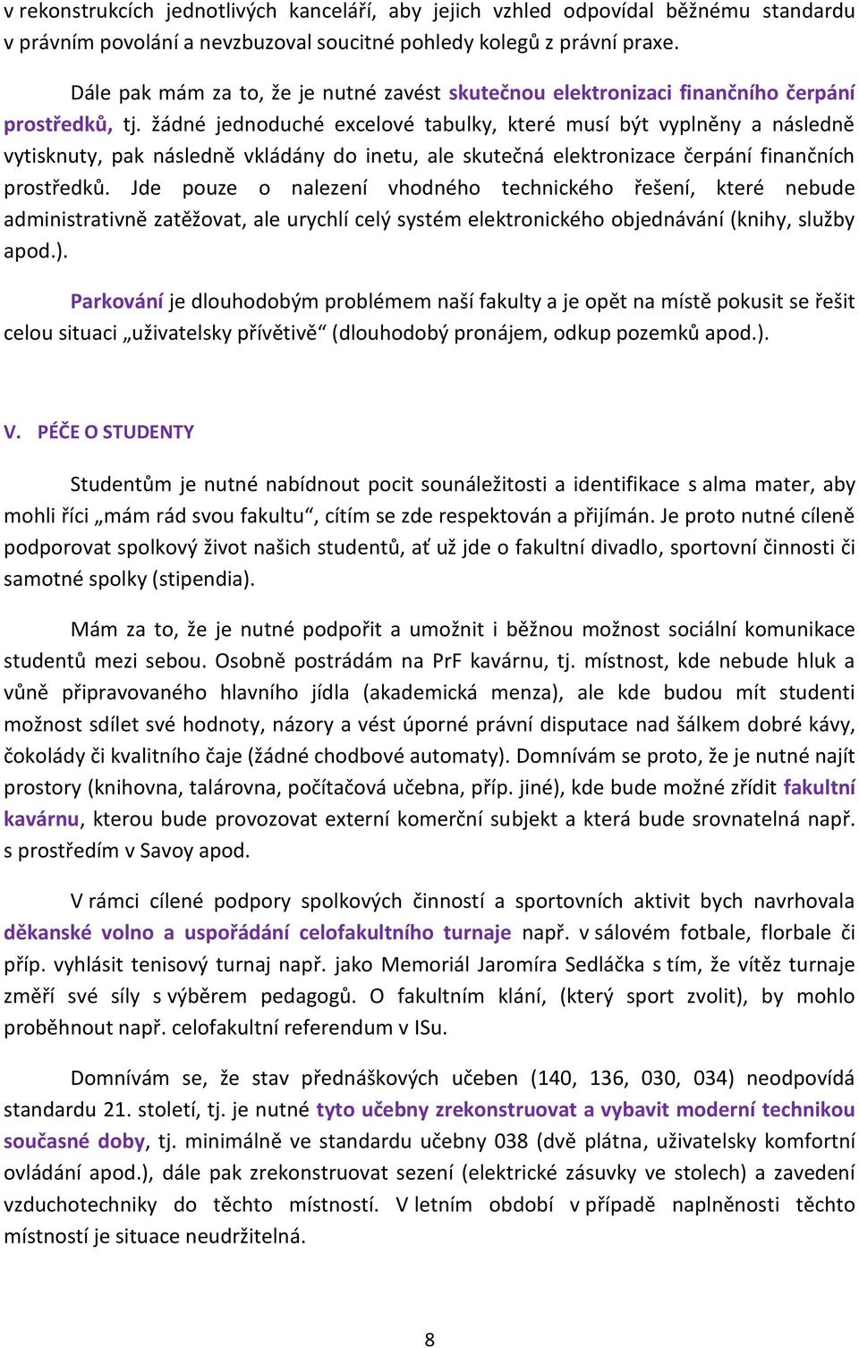 žádné jednoduché excelové tabulky, které musí být vyplněny a následně vytisknuty, pak následně vkládány do inetu, ale skutečná elektronizace čerpání finančních prostředků.