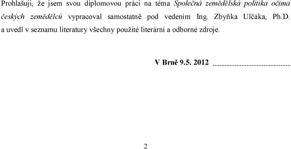 samostatně pod vedením Ing. Zbyňka Ulčáka, Ph.D.