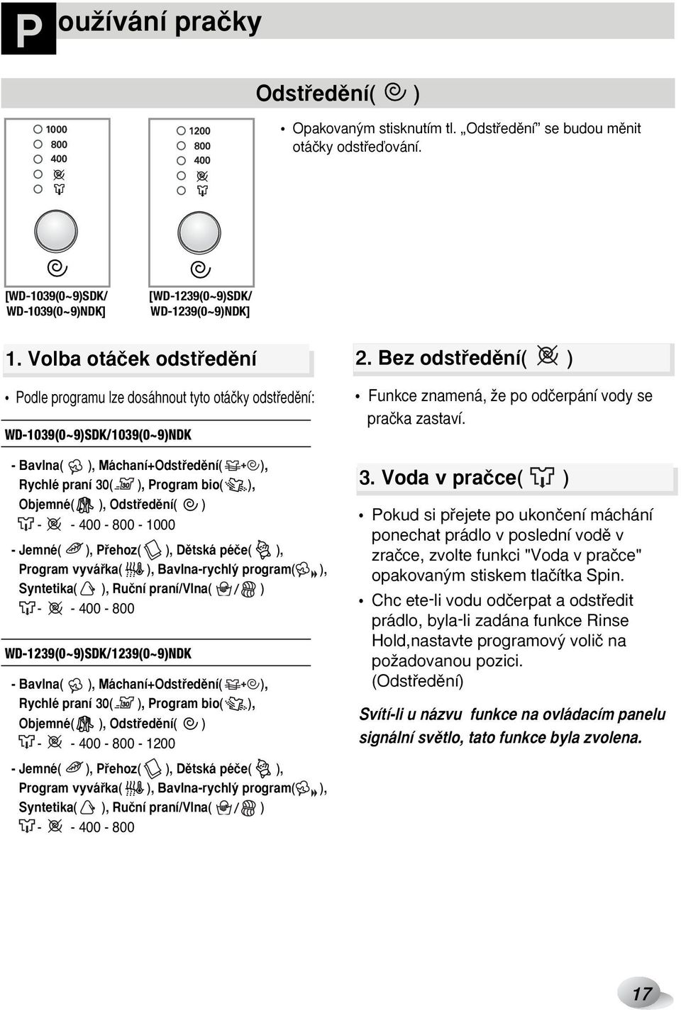 Odstfiedûní( ) - - 400-800 - 1000 - Jemné( ), Pfiehoz( ), Dûtská péãe( ), Program vyváfika( ), Bavlna-rychl program( ), Syntetika( ), Ruãní praní/vlna( ) - - 400-800 WD-1239(0~9)SDK/1239(0~9)NDK -