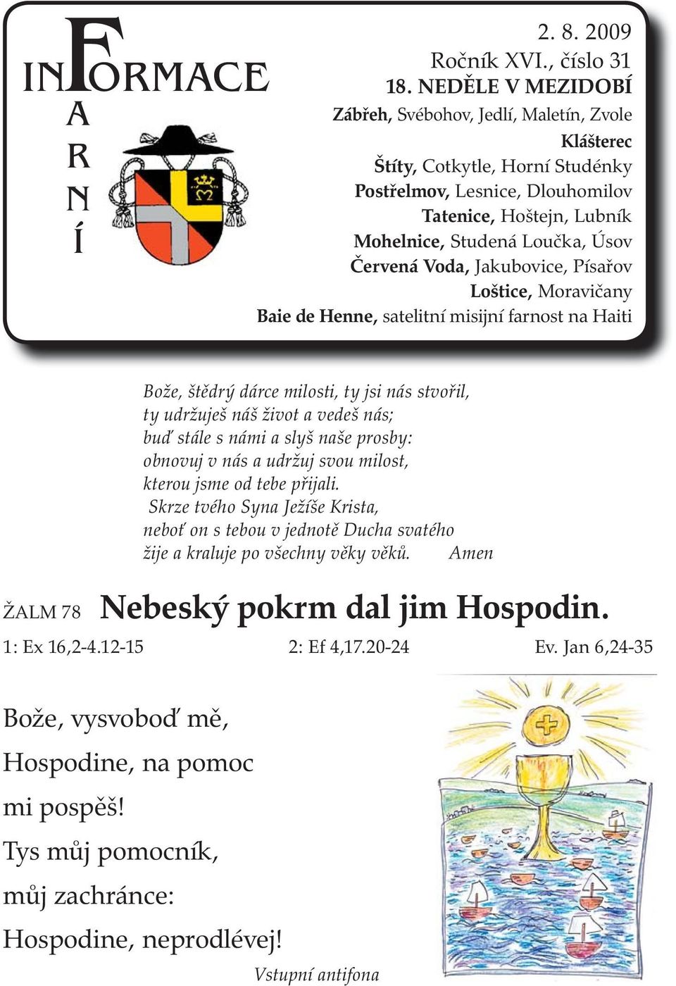 Voda, Jakubovice, Písařov Loštice, Moravičany Baie de Henne, satelitní misijní farnost na Haiti Bože, štědrý dárce milosti, ty jsi nás stvořil, ty udržuješ náš život a vedeš nás; buď stále s námi a