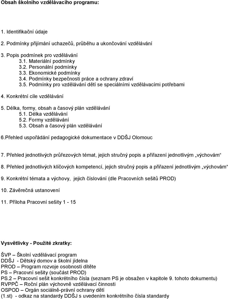 Konkrétní cíle vzdělávání Délka, formy, obsah a časový plán vzdělávání 1. Délka vzdělávání 2. Formy vzdělávání 3.