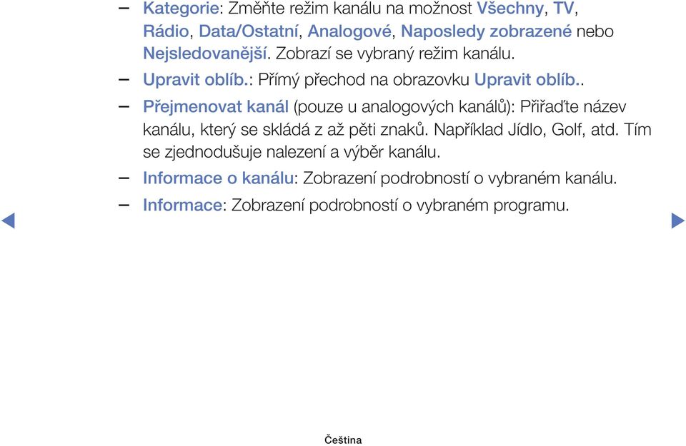 . Přejmenovat kanál (pouze u analogových kanálů): Přiřaďte název kanálu, který se skládá z až pěti znaků.