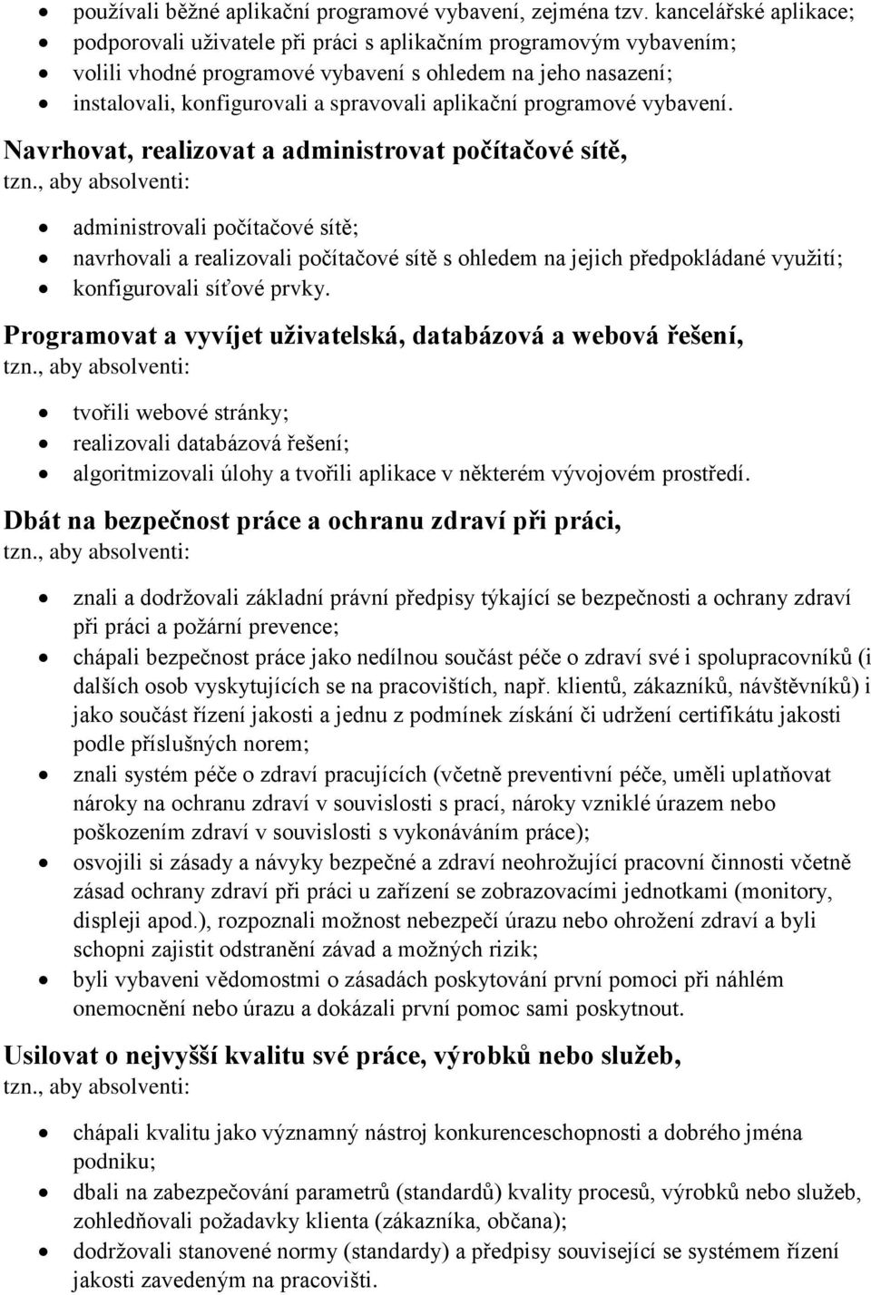 aplikační programové vybavení. Navrhovat, realizovat a administrovat počítačové sítě, tzn.