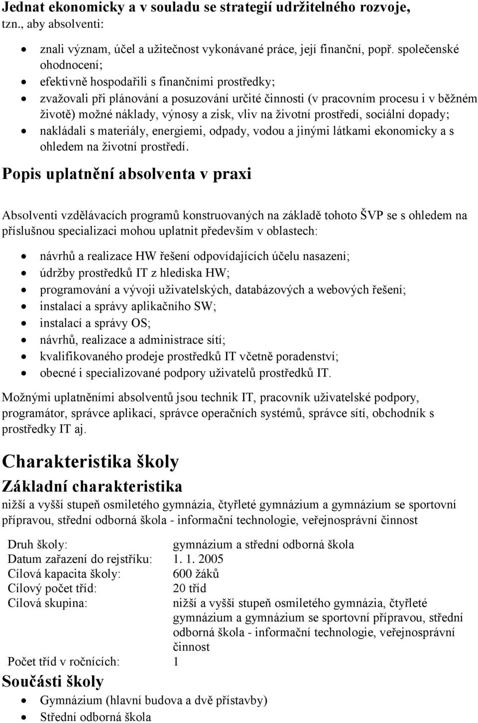 na životní prostředí, sociální dopady; nakládali s materiály, energiemi, odpady, vodou a jinými látkami ekonomicky a s ohledem na životní prostředí.