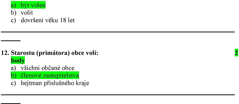 Starostu (primátora) obce volí: 2 a)