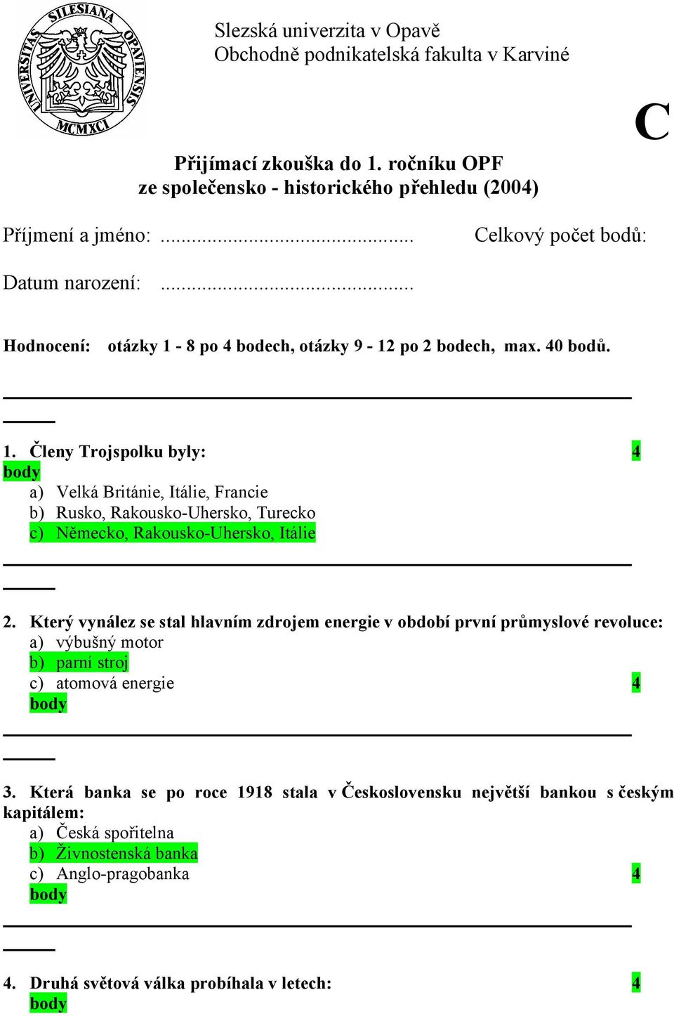 8 po 4 bodech, otázky 9-12 po 2 bodech, max. 40 bodů. 1.