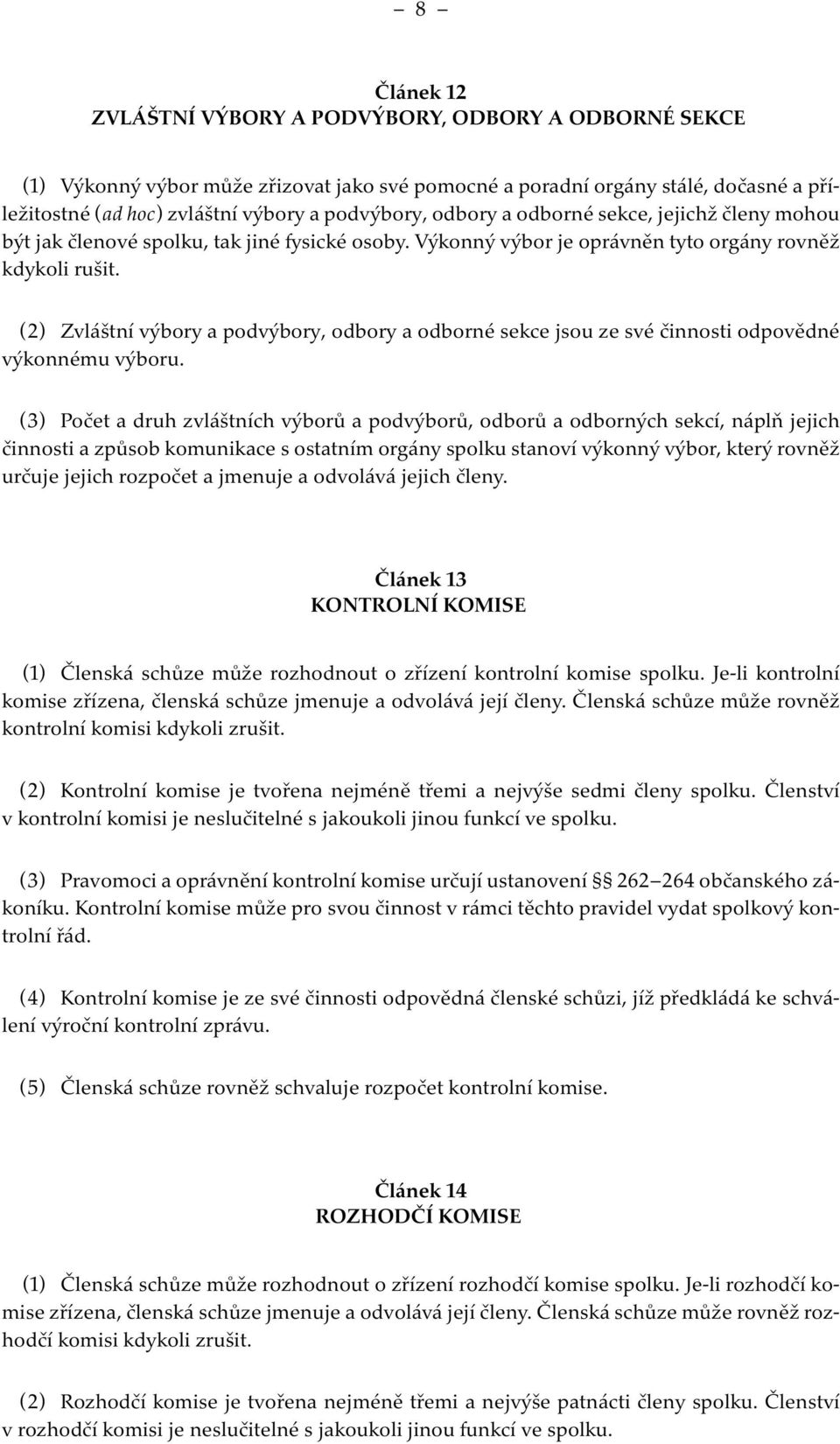 (2) Zvláštní výbory a podvýbory, odbory a odborné sekce jsou ze své činnosti odpovědné výkonnému výboru.