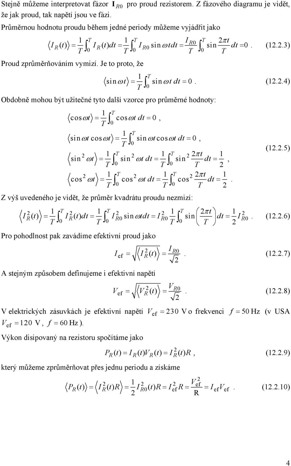 cos cos, T ωt = t dt T ω = T ωt ωt = t t dt T ω ω = T T ω ω T T ω ω sin cos sin cos, sin t π t = sin t dt = sin dt =, T T T cos t π t = cos t dt = cos dt = T T T Z výš uvedeného je vidět, že průměr