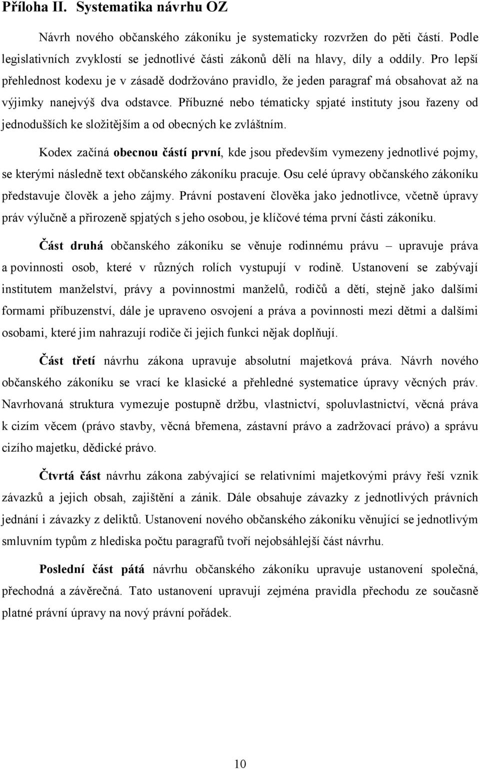 Příbuzné nebo tématicky spjaté instituty jsou řazeny od jednodušších ke složitějším a od obecných ke zvláštním.