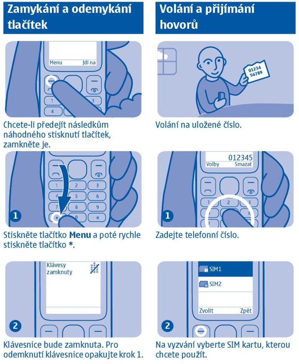 Volby 0345 Smazat Stiskněte tlačítko Menu a poté rychle stiskněte tlačítko *. Zadejte telefonní číslo.