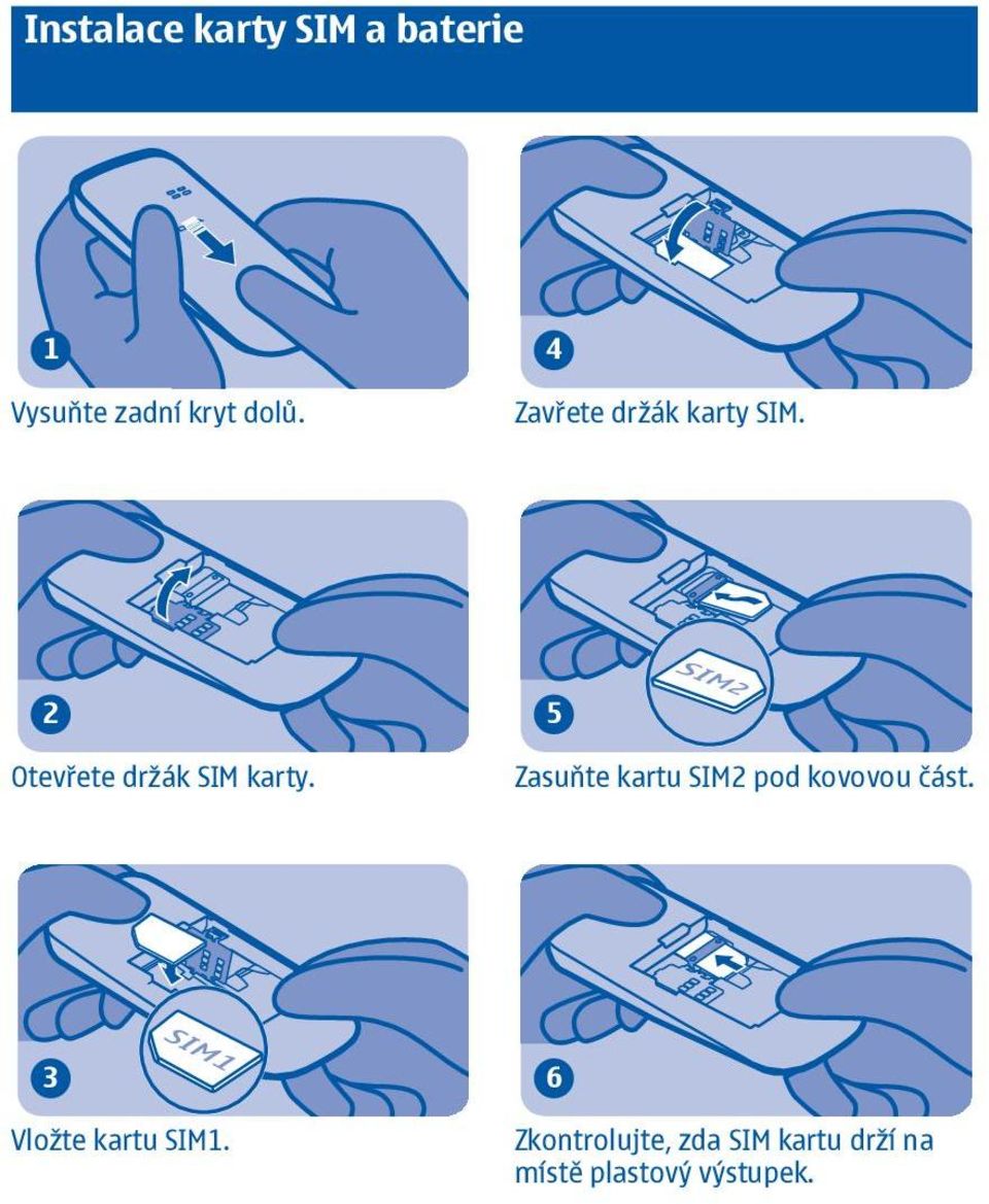 5 Zasuňte kartu SIM pod kovovou část. 3 Vložte kartu SIM.